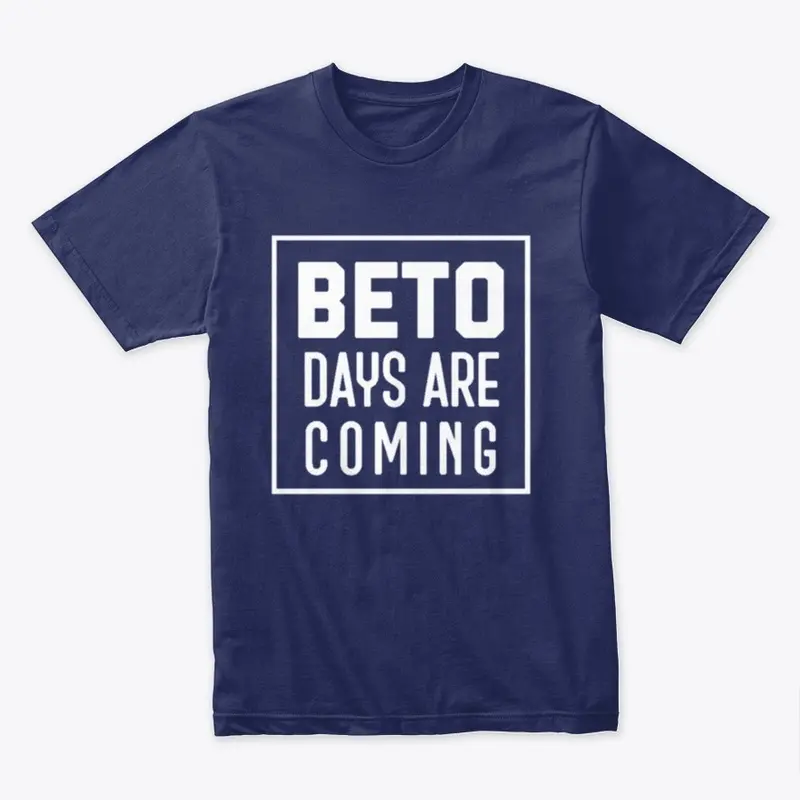 BETO DAYS ARE COMING 