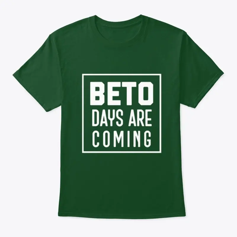 BETO DAYS ARE COMING 